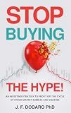Stop Buying The Hype!: An Investing Strategy To Profit Off The Cycle Of Stock Market Bubbles And Crashes (The Quality-Value Investing Series)