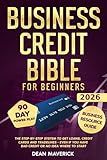 Business Credit Bible for Beginners: The Step-by-Step System to Get Loans, Credit Cards and Tradelines - Even If You Have Bad Credit or No Idea Where To Start