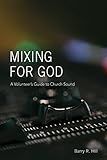 Mixing for God: A volunteer's guide to church sound