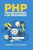 PHP Programming for Beginners: Programming Concepts. How to use PHP with MySQL and Oracle databases (MySqli, PDO)