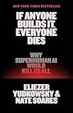 If Anyone Builds It, Everyone Dies: Why Superhuman AI Would Kill Us All