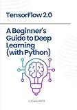 TensorFlow 2.0: A Beginner's Guide to Deep Learning (with Python)