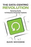 The Data-Centric Revolution: Restoring Sanity to Enterprise Information Systems
