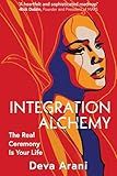 Integration Alchemy: The Real Ceremony Is Your Life