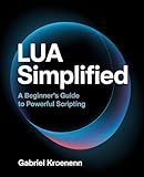 Lua Simplified: A Beginner's Guide to Powerful Scripting