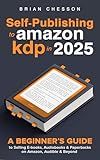 Self-Publishing To Amazon KDP In 2025 - A Beginner's Guide To Selling E-books, Audiobooks & Paperbacks On Amazon, Audible & Beyond