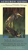 Audubon Guide to the National Wildlife Refuges: Mid-Atlantic: Delaware, Maryland, New Jersey, New York, Pennsylvania, Virginia, West Virginia
