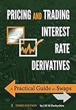 Pricing and Trading Interest Rate Derivatives: A Practical Guide to Swaps