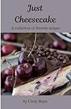 Just Cheesecake: A collection of favorite recipes