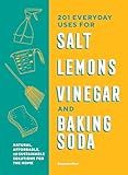 201 Everyday Uses for Salt, Lemons, Vinegar, and Baking Soda: Natural, Affordable, and Sustainable Solutions for the Home