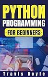 Python Programming for Beginners: Transform Your Skills in One Week: Dive Deep into Python with This Essential Guide and Career-Boosting Guided Exercises
