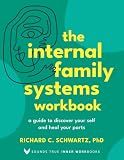 The Internal Family Systems Workbook: A Guide to Discover Your Self and Heal Your Parts (Sounds True Inner Workbooks)
