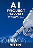 AI Project Power: Reimagining Your Role in the Age of Artificial Intelligence