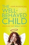 The Well-Behaved Child: Discipline That Really Works!
