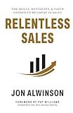 Relentless Sales: The Skills, Mentality, & Faith Needed to Be Great in Sales