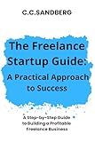 The Freelance Startup Guide: A Practical Approach to Success