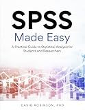 SPSS Made Easy: A Practical Guide to Statistical Analysis for Students and Researchers