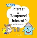 What Is Interest and Compound Interest?: The Building Blocks of Stocks, Investments, and Growing Your Money (Little Economists)