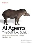 AI Agents: The Definitive Guide: Design, Deployment, and Evaluation for Production