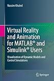Virtual Reality and Animation for MATLAB® and Simulink® Users: Visualization of Dynamic Models and Control Simulations