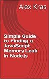 Simple Guide to Finding a JavaScript Memory Leak in Node.js