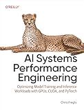 AI Systems Performance Engineering: Optimizing Model Training and Inference Workloads with GPUs, CUDA, and PyTorch