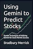 Using Gemini to Predict Stocks: Proven Techniques of Utilizing Gemini for Stock Market Success