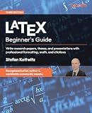 LaTeX Beginner's Guide: Write research papers, theses, and presentations with professional formatting, math, and citations