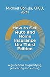 How to Sell Auto and Home Insurance the Third Edition: A guidebook to qualifying, presenting and closing.