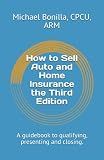 How to Sell Auto and Home Insurance the Third Edition: A guidebook to qualifying, presenting and closing.
