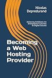 Becoming a Web Hosting Provider: Achieving Ambitions: An Entrepreneur's Journey to Digital Success