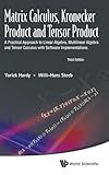 Matrix Calculus, Kronecker Product and Tensor Product: A Practical Approach to Linear Algebra, Multilinear Algebra and Tensor Calculus with Software Implementations (Third Edition)
