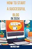 How to Start a Successful Blog in 2024: Learn the latest SEO strategies to rank your blog higher in search results and get more readers (The Self-Help Fixer)