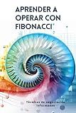 Aprender a operar con Fibonacci: Técnicas de negociación informadas (Spanish Edition)