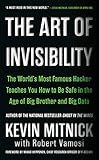The Art of Invisibility: The World's Most Famous Hacker Teaches You How to Be Safe in the Age of Big Brother and Big Data