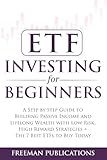 ETF Investing For Beginners: A Step-By-Step Guide To Building Passive Income And Lifelong Wealth With Low-Risk, High-Reward Strategies + The 7 Best ETFs To Buy Today (Stock Investing 101)