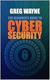 The Beginner's Guide to Cybersecurity: Master the Art of Online Safety: Everything You Need to Know for a Secure Digital Life in One Complete Handbook, from Internet, Passwords to Privacy and Beyond
