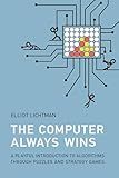 The Computer Always Wins: A Playful Introduction to Algorithms through Puzzles and Strategy Games