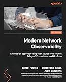 Modern Network Observability: A hands-on approach using open source tools such as Telegraf, Prometheus, and Grafana