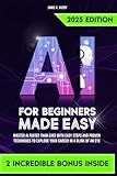 AI for Beginners Made Easy: Master AI Faster Than Ever with Easy Steps and Proven Techniques to Explode Your Career in a Blink of an Eye