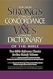 Strong's Concise Concordance And Vine's Concise Dictionary Of The Bible Two Bible Reference Classics In One Handy Volume