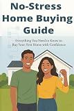 NO-STRESS HOME BUYING GUIDE: Everything You Need to Know to Buy Your First Home with Confidence (Calypso Keys: Real Estate Made Simple)