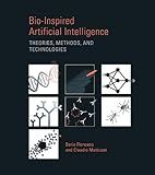 Bio-Inspired Artificial Intelligence: Theories, Methods, and Technologies (Intelligent Robotics and Autonomous Agents)