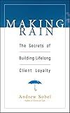 Making Rain: The Secrets of Building Lifelong Client Loyalty