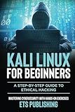Kali Linux for Beginners; A step-by-step Guide to Ethical Hacking: Mastering Cybersecurity with Hands-On Exercises
