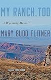 My Ranch, Too: A Wyoming Memoir