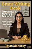 Grant Writing Book for Business & Nonprofit Fundraising: Learn How to Write Winning Proposals with Step by Step Example Templates for Novice Beginners