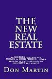 The NEW REAL ESTATE: Ten SECRETS that will put MONEY in your pocket! (Even though, up until now, houses only COST you money.)