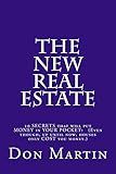 The NEW REAL ESTATE: Ten SECRETS that will put MONEY in your pocket! (Even though, up until now, houses only COST you money.)