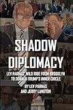 Shadow Diplomacy: Lev Parnas and his Wild Ride from Brooklyn to Trump’s Inner Circle